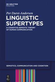 Linguistic Supertypes (A Cognitive-Semiotic Theory of Human Communication) by Per Durst-Andersen, 9783110253146