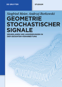 Geometrie Stochastischer Signale (Grundlagen und Anwendungen in der Geodaten-Verarbeitung) (German Edition) by Siegfried Meier, Andrzej Borkowski, 9783110253214