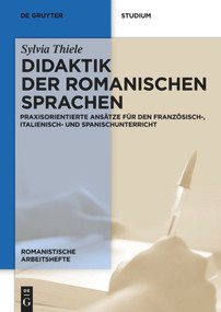 Didaktik der romanischen Sprachen (Praxisorientierte Ansätze für den Französisch-, Italienisch- und Spanischunterricht) (German Edition) by Sylvia Thiele, 9783110253825