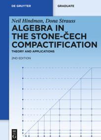 Algebra in the Stone-Cech Compactification (Theory and Applications) by Neil Hindman, Dona Strauss, 9783110256239