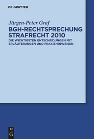 BGH-Rechtsprechung Strafrecht 2010 (Die wichtigsten Entscheidungen mit Erläuterungen und Praxishinweisen) (German Edition) by Jürgen-Peter Graf, 9783110259629