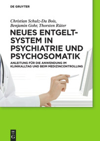 Neues Entgeltsystem in Psychiatrie und Psychosomatik (Anleitung für die Anwendung im Klinikalltag und beim Medizincontrolling) (German Edition) by Christian Schulz-Du Bois, Benjamin Gohr, Thorsten Rüter, 9783110263756