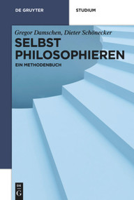 Selbst philosophieren (Ein Methodenbuch) (German Edition) by Gregor Damschen, Dieter Schönecker, 9783110265187
