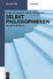 Selbst philosophieren (Ein Methodenbuch) (German Edition) by Gregor Damschen, Dieter Schönecker, 9783110265187