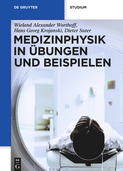 Medizinphysik in Übungen und Beispielen (German Edition) by Wieland Alexander Worthoff, Hans Georg Krojanski, Dieter Suter, 9783110266092