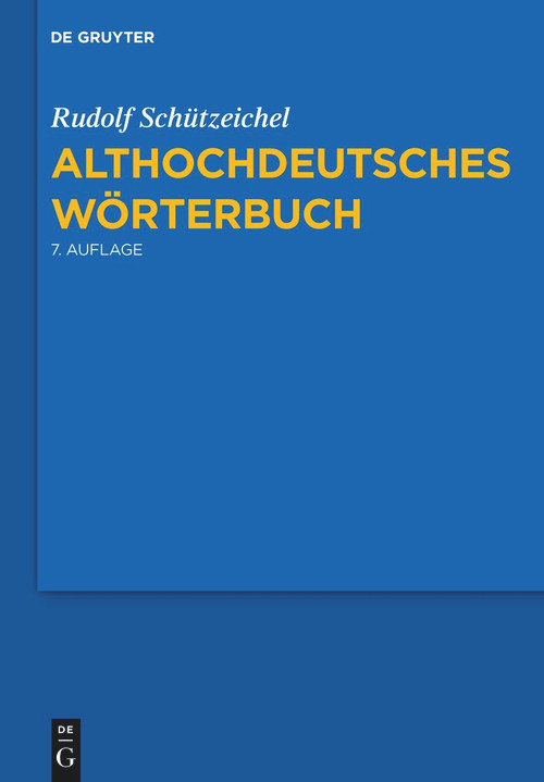 Althochdeutsches Wörterbuch (7., durchgesehene und verbesserte Auflage.) (German Edition) by Rudolf Schützeichel, 9783110268713