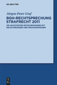 BGH-Rechtsprechung Strafrecht 2011 (Die wichtigsten Entscheidungen mit Erläuterungen und Praxishinweisen) (German Edition) by Jürgen-Peter Graf, 9783110273915