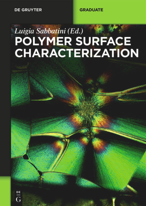 Polymer Surface Characterization by Luigia Sabbatini, Eva Bittrich, Stefania Cometa, Elvira De Giglio, Rosa Di Mundo, Nicoletta Ditaranto, Klaus Jochen Eichhorn, Beat Keller, Frantisek Lednický, Filippo Mangolini, Fabio Palumbo, Antonella Rossi, Miroslav Slouf, Tatana Vacková, Petr Wandrol, Dalia Yablon, 9783110275087