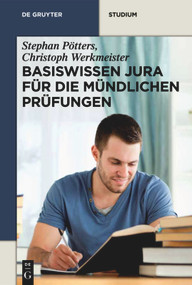 Basiswissen Jura für die mündlichen Prüfungen (German Edition) by Stephan Pötters, Christoph Werkmeister, 9783110281361