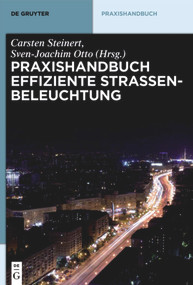 Praxishandbuch effiziente Straßenbeleuchtung (German Edition) by Carsten Steinert, Sven-Joachim Otto, 9783110287875