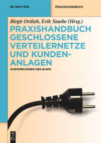 Praxishandbuch Geschlossene Verteilernetze und Kundenanlagen (Auswirkungen des EnWG) (German Edition) by Birgit Ortlieb, Erik Staebe, 9783110287882