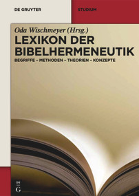 Lexikon der Bibelhermeneutik (Begriffe - Methoden - Theorien - Konzepte) (German Edition) by Oda Wischmeyer, Emil Angehrn, Eve-Marie Becker, Mechthild Habermann, Ulrich H. J. Körtner, James Alfred Loader, Christine Lubkoll, Karla Pollmann, Marco Schöller, Günter Stemberger, Susanne Luther, 9783110292749