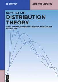 Distribution Theory (Convolution, Fourier Transform, and Laplace Transform) by Gerrit Dijk, 9783110295917