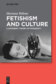 Fetishism and Culture (A Different Theory of Modernity) by Hartmut Böhme, 9783110303346
