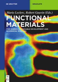 Functional Materials (For Energy, Sustainable Development and Biomedical Sciences) by Mario Leclerc, Robert Gauvin, Gerhard Wegner, Nicolas Allard, Ahmad Al Shboul, Michèle Auger, Ann-Marie Beaulieu, Daniel Bélanger, Pierre Bénard, Ibrahim Bilem, Michael Byad, Frederic Byette, Richard Chahine, Jérôme Claverie, Maxime Cloutier, Catia de Bonis, Alessandra D' Epifanio, Bernard Drouin, David Durette, Justyna Florek, Marc-André Fortin, Jesse Greener, Remy Guillet-Nicolas, Corinne A. Hoesli, Alireza Kaboorani, Freddy Kleitz, Veronic Landry, Gaétan Laroche, Thierry Lefevre, Marie Leroy, Lucie Levesque, Silvia Licoccia, Caroline Loy, Diego Mantovani, Isabelle Marcotte, Barbara Mecheri, Vanessa Montano-Machado, Jean-Francois Morin, William Nguegang Nkeuwa, Carlo Paternoster, Florian Pierre, Bouddah Poaty, Bernard Riedl, Anna Ritcey, Dominic Rochefort, Simon Rondeau-Gagne, Gad Sabbatier, Steen B. Schougaard, Dawit G. Seifu, Armand Soldera, Caroline Sow, Ana Tavares, Ranna Tolouei, Vahe Vardanyan, Mirela Vlad, 9783110307818