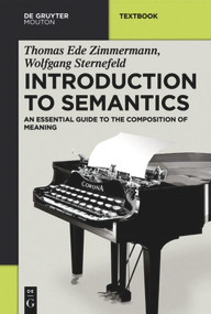 Introduction to Semantics (An Essential Guide to the Composition of Meaning) by Thomas Ede Zimmermann, Wolfgang Sternefeld, 9783110308006
