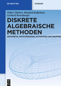 Diskrete algebraische Methoden (Arithmetik, Kryptographie, Automaten und Gruppen) (German Edition) by Volker Diekert, Manfred Kufleitner, Gerhard Rosenberger, 9783110312607