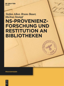NS-Provenienzforschung und Restitution an Bibliotheken (German Edition) by Stefan Alker, Bruno Bauer, Markus Stumpf, 9783110318586