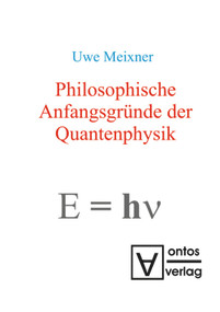Philosophische Anfangsgründe der Quantenphysik (German Edition) by Uwe Meixner, 9783110319071
