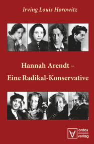 Hannah Arendt - Eine Radikal-Konservative (German Edition) by Irving Louis Horowitz, 9783110320039