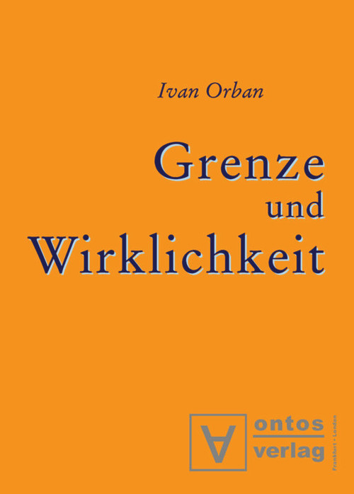 Grenze und Wirklichkeit (Gedanken über die Ursache von Gut und Böse) (German Edition) by Ivan Orban, 9783110320558