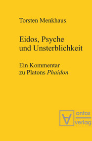 Eidos, Psyche und Unsterblichkeit (Ein Kommentar zu Platons 'Phaidon') (German Edition) by Torsten Menkhaus, 9783110320572