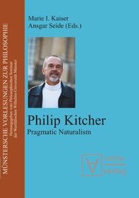 Philip Kitcher (Pragmatic Naturalism) by Marie I. Kaiser, Ansgar Seide, 9783110324518