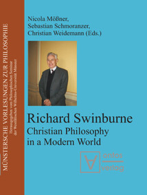 Richard Swinburne (Christian Philosophy in a Modern World) by Nicola Mößner, Sebastian Schmoranzer, Christian Weidemann, 9783110325294