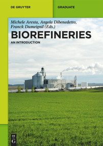 Biorefineries (An Introduction) by Michele Aresta, Angela Dibenedetto, Franck Dumeignil, Gennaro Agrimi, Efthymia Alexopoulou, Elisavet D. Bartzoka, Antonio Buonerba, Fabrizio Cavani, Myrsini Christou, Antonella Colucci, Jean-Luc Couturier, Claudia Crestini, Jean-Luc Dubois, Ioannis Eleftheriadis, Maria Georgiadou, Alfonso Grassi, Christin Groeger, Eleni Heracleous, Eleni Iliopoulou, Francois Jerome, Benjamin Katryniok, Michal Krzyzanik, Heiko Lange, Angelos Lappas, Angeliki A. Lemonidou, Eric Monflier, Luigi Palmieri, Ioanna Papamichael, Sebastian Paul, Carlo Perego, Carla S.M. Pereira, Isabella Pisano, Marco Ricci, Maria Antonietta Ricci, Alirio E. Rodrigues, Raf Roelant, Wael Sebra, Sheila Ortega Sanchez, Mariusz Stolarski, Charles Themistocles, Tsiotas Kostas, Efterpi S. Vasiliadou, An-Ping Zeng, 9783110331530