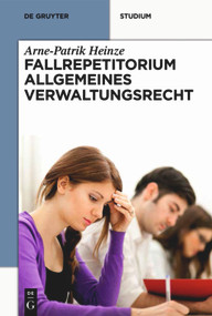 Systematisches Fallrepetitorium Allgemeines Verwaltungsrecht (German Edition) by Arne-Patrik Heinze, 9783110332124