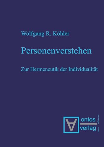 Personenverstehen (Zur Hermeneutik der Individualität) (German Edition) by Wolfgang R. Köhler, 9783110332957