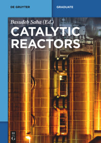 Catalytic Reactors by Basudeb Saha, Volkan Degirmenci, Kari Eränen, Volker Hessel, Stanislav Y. Ivanov, Teuvo Kilpiö, Sanjay M. Mahajani, Timothy Noël, Ajay K Ray, Evgeny Rebrov, Vincenzo Russo, Tapio Salmi, Elnaz Shahbazali, Goran Vladisavljevic, Qi Wang, Joseph Wood, 9783110332964