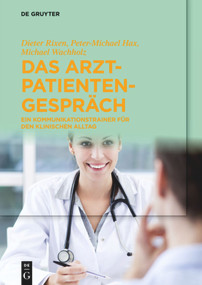 Das Arzt-Patienten-Gespräch (Ein Kommunikationstrainer für den klinischen Alltag) (German Edition) by Dieter Rixen, Peter-Michael Hax, Michael Wachholz, 9783110335071