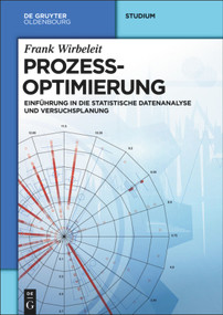 Prozessoptimierung (Einführung in die Statistische Datenanalyse und Versuchsplanung) (German Edition) by Frank Wirbeleit, 9783110342628