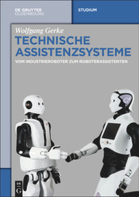 Technische Assistenzsysteme (vom Industrieroboter zum Roboterassistenten) (German Edition) by Wolfgang Gerke, 9783110343700
