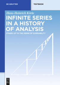 Infinite Series in a History of Analysis (Stages up to the Verge of Summability) by Hans-Heinrich Körle, 9783110343724