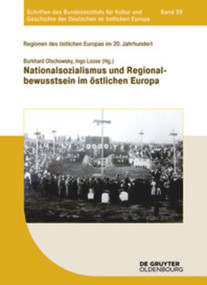 Nationalsozialismus und Regionalbewusstsein im östlichen Europa (German Edition) by Burkhard Olschowsky, Ingo Loose, 9783110349849