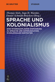 Sprache und Kolonialismus (Eine interdisziplinäre Einführung zu Sprache und Kommunikation in kolonialen Kontexten) (German Edition) by Thomas Stolz, Ingo H. Warnke, Daniel Schmidt-Brücken, 9783110351330