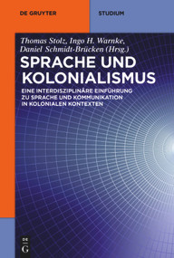 Sprache und Kolonialismus (Eine interdisziplinäre Einführung zu Sprache und Kommunikation in kolonialen Kontexten) (German Edition) by Thomas Stolz, Ingo H. Warnke, Daniel Schmidt-Brücken, 9783110351330