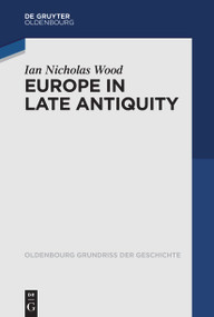 Europe in Late Antiquity by Ian Nicholas Wood, 9783110352641