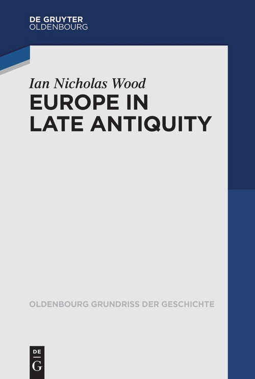 Europe in Late Antiquity by Ian Nicholas Wood, 9783110352641