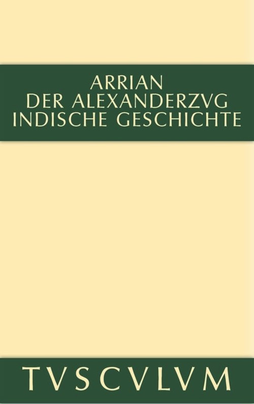 Der Alexanderzug (Griechisch und deutsch) (German Edition) by Arrian, Gerhard Wirth, Oskar von Hinüber, 9783110356021