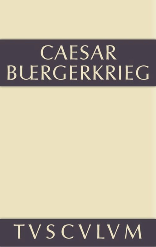 Der Bürgerkrieg (Lateinisch-deutsch) (German Edition) by C. Julius Caesar, Georg Dorminger, 9783110356137