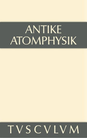 Antike Atomphysik (Texte zur antiken Atomlehre u. ihrer Wiederaufnahme in der Neuzeit. Griechisch/lateinisch/italienisch/deutsch) (German Edition) by Alfred Stückelberger, 9783110356151