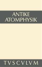 Antike Atomphysik (Texte zur antiken Atomlehre u. ihrer Wiederaufnahme in der Neuzeit. Griechisch/lateinisch/italienisch/deutsch) (German Edition) by Alfred Stückelberger, 9783110356151