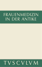 Frauenmedizin in der Antike (Griechisch-lateinisch-deutsch) (German Edition) by Charlotte Schubert, Ulrich Huttner, 9783110356175