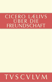 M. Tulli Ciceronis Laelius de amicitia / Laelius über die Freundschaft (Lateinisch-Deutsch) (German Edition) by Marcus Tullius Cicero, Max Faltner, 9783110356946