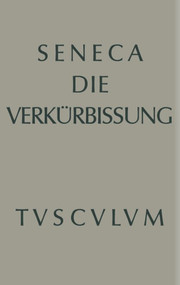 Apokolokyntosis (Die Verkürbissung des Kaisers Claudius) (German Edition) by Seneca, Wilhelm Schöne, 9783110357004
