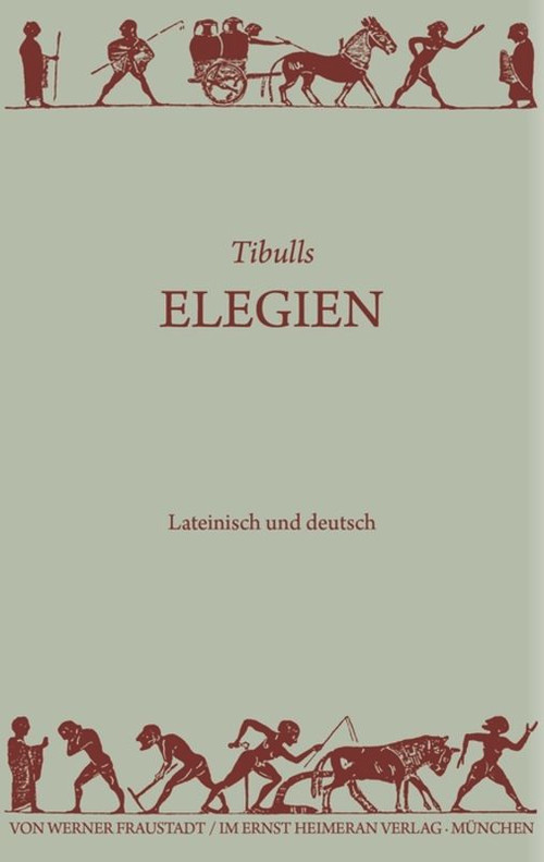 Elegien (German Edition) by Tibull, Werner Fraustadt, 9783110357783