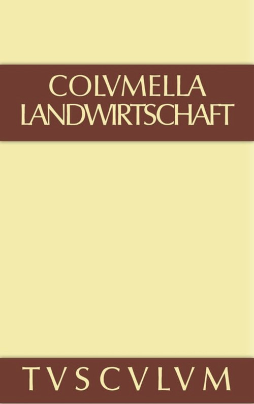 Über Landwirtschaft (Lateinisch - deutsch) (German Edition) by Columella, 9783110357899